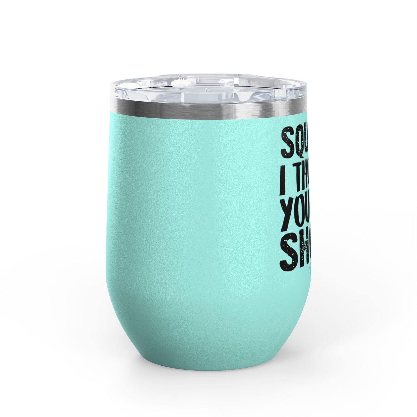 Squats? I Thought You Said Shots! 12oz Premium Insulated Tumbler