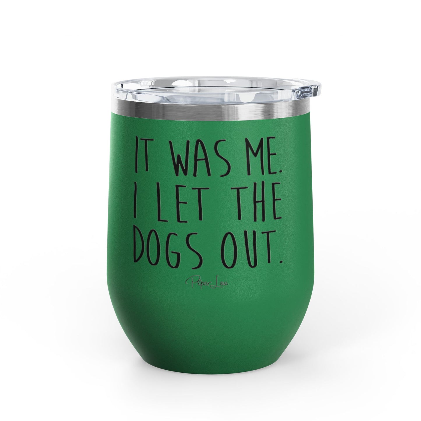 It Was Me I Let The Dogs Out 12oz Premium Insulated Tumbler