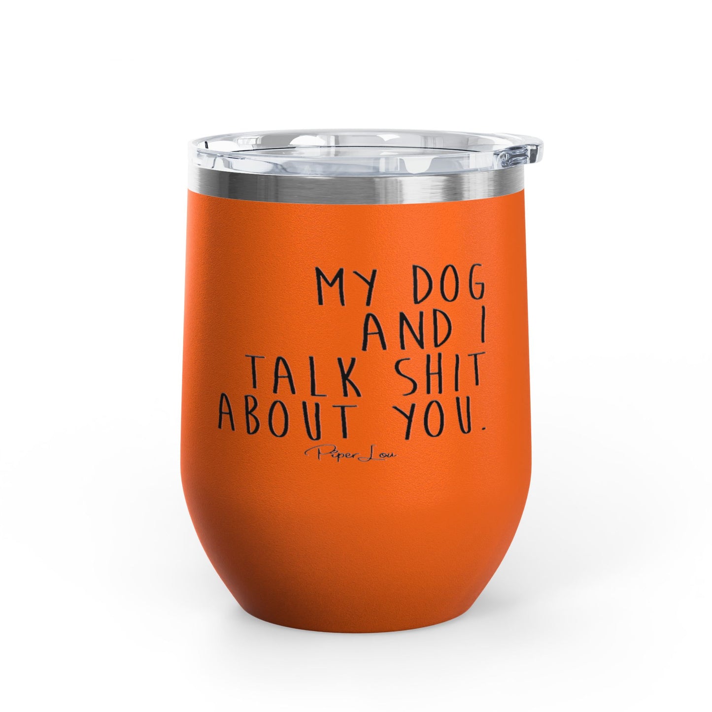My Dog And I Talk Shit About You 12oz Premium Insulated Tumbler