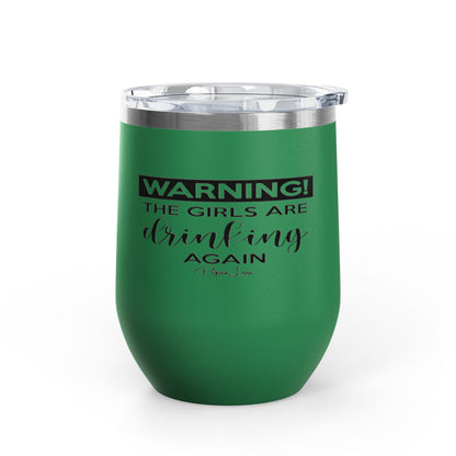 Warning! The Girls Are Drinking Again 12oz Premium Insulated Tumbler