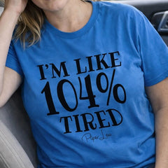 I'm Like 104 Percent Tired - Classic Tee
