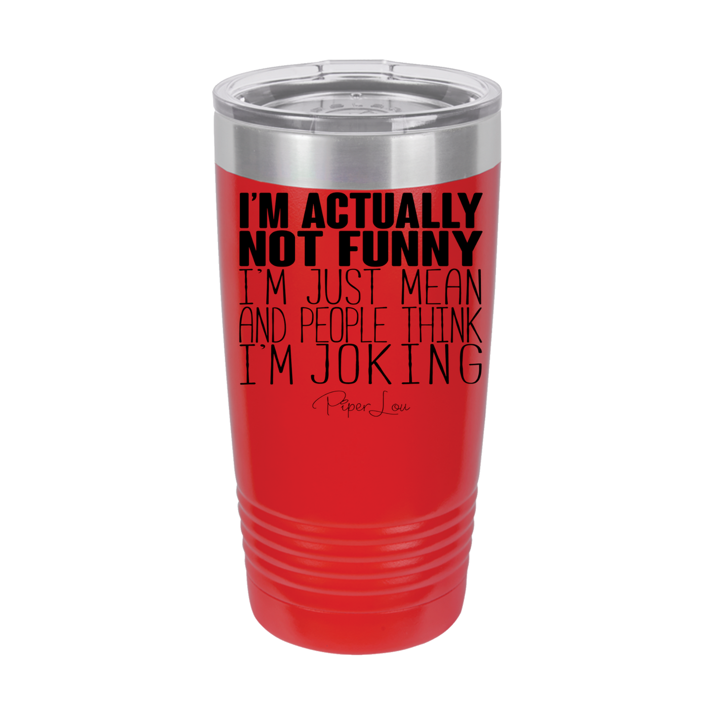 I'm Actually Not Funny, Just Mean  - 20oz Premium Insulated Tumbler