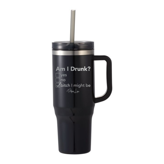 Am I Drunk - 40oz Traveler Lite Tumbler + Straw