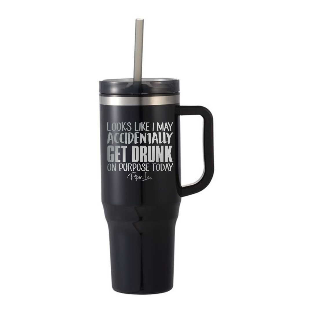 Looks Like I May Accidentally Get Drunk On Purpose - 40oz Traveler Lite Tumbler + Straw