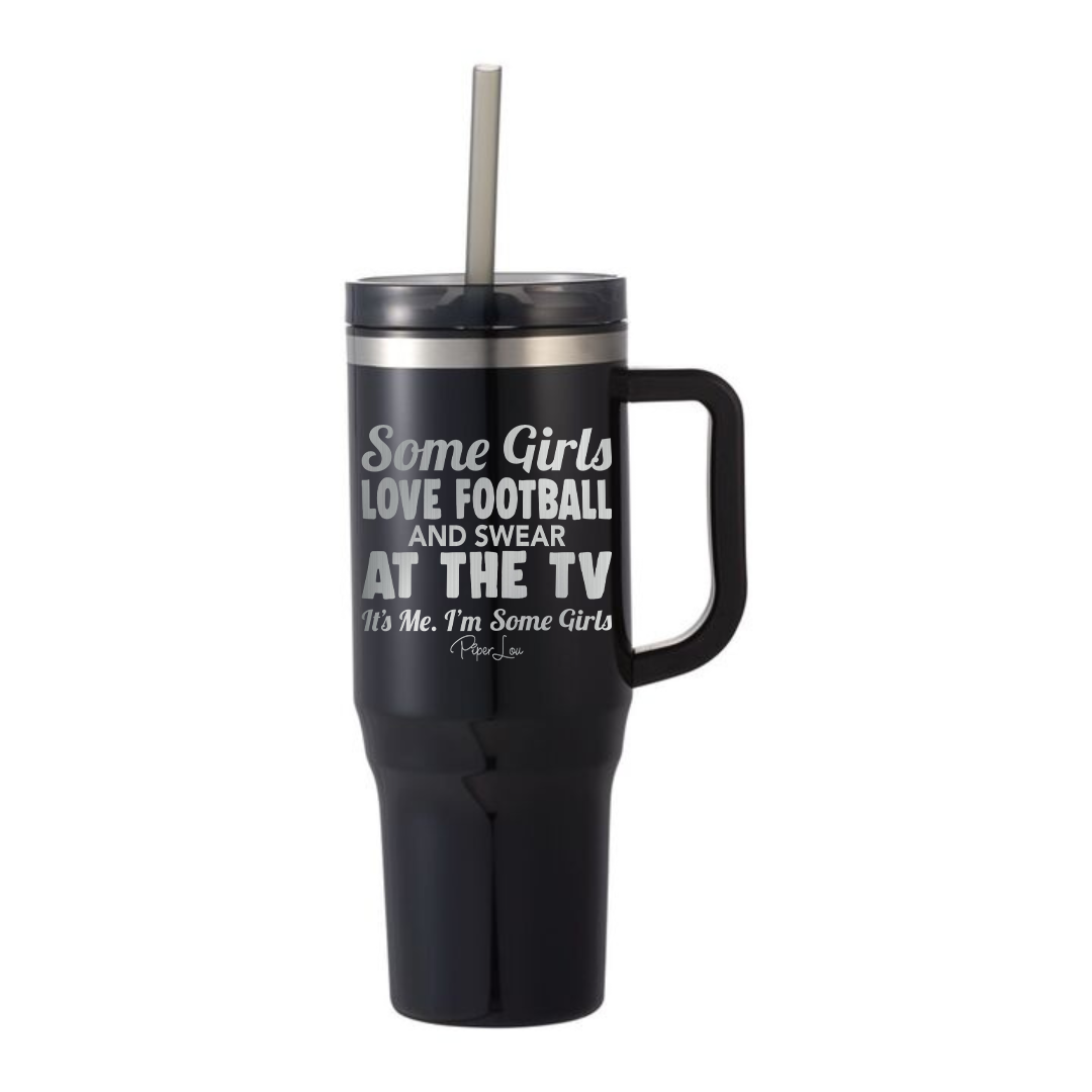 Some Girls Love Football And Swear At The TV - 40oz Traveler Lite Tumbler + Straw