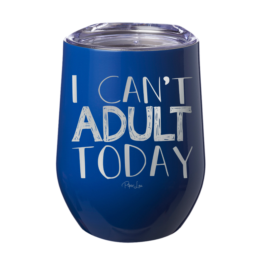 I Can't Adult Today 12oz Tumbler