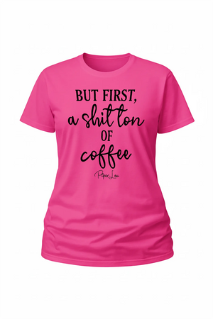But First A Shit Ton Of Coffee - Classic Tee