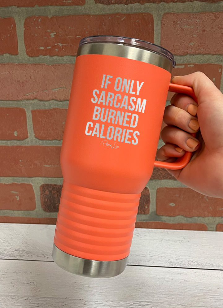 If Sarcasm Burned Calories Travel Mug
