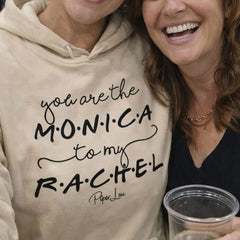 You Are The Monica To My Rachel - Graphic Hoodie
