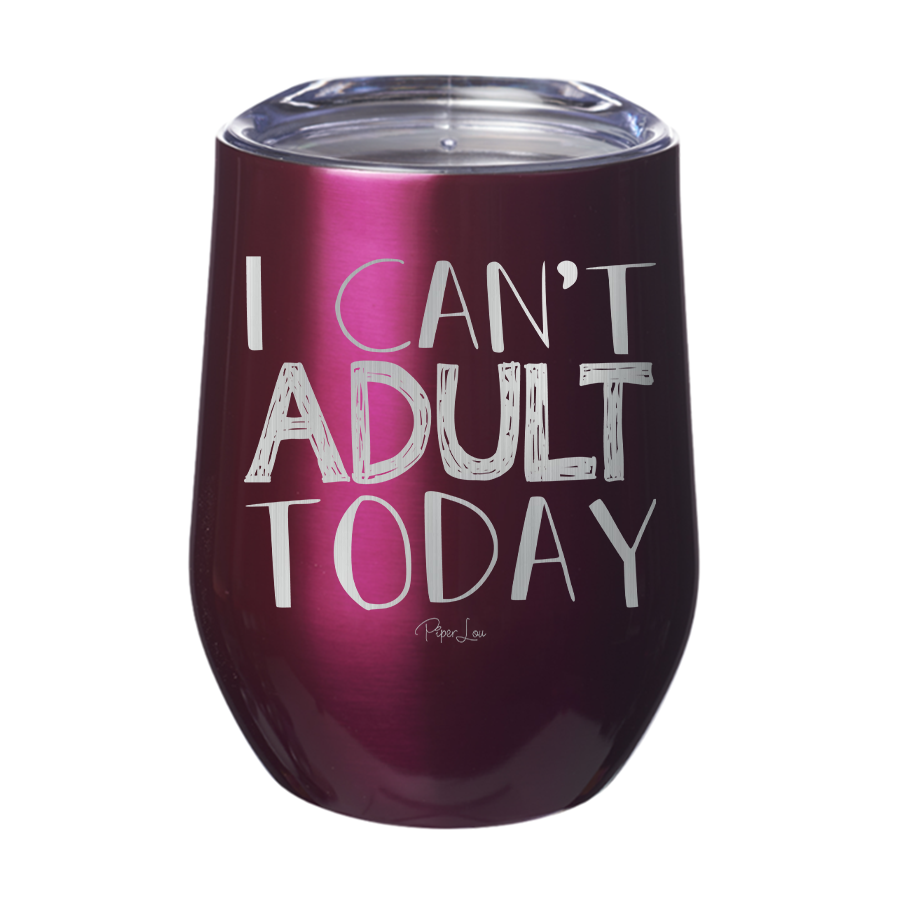 I Can't Adult Today 12oz Tumbler