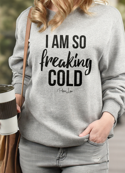 Flash Sale | I Am So Freaking Cold Bold Crewneck Sweatshirt