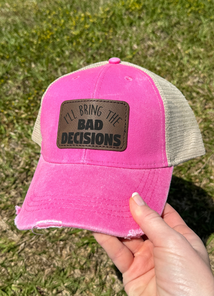 I'll Bring The Bad Decisions Patch Hat