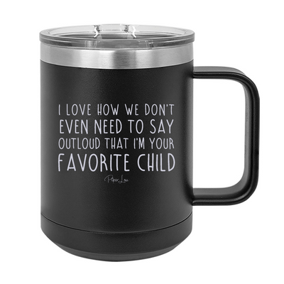 $15 Mother's Day Collection | I Love How We Don't Even Need To Say 15oz Coffee Mug Tumbler