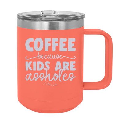 $15 Mother's Day Collection | Coffee Because Kids Are Assholes 15oz Coffee Mug Tumbler