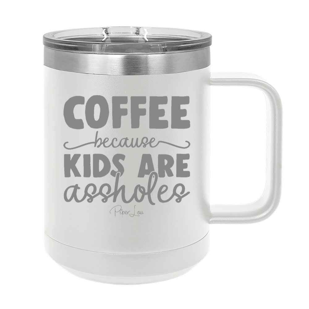 $15 Mother's Day Collection | Coffee Because Kids Are Assholes 15oz Coffee Mug Tumbler