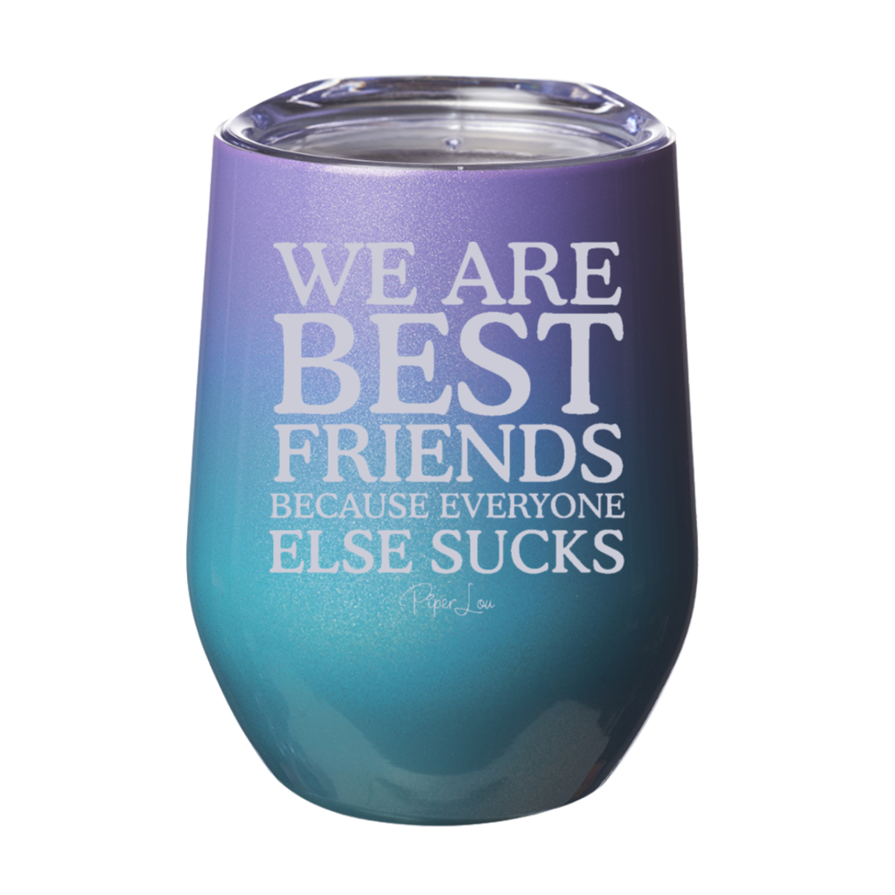 $10 Tuesday | We Are Best Friends Because Everyone Else Sucks 12oz Stemless Wine Cup