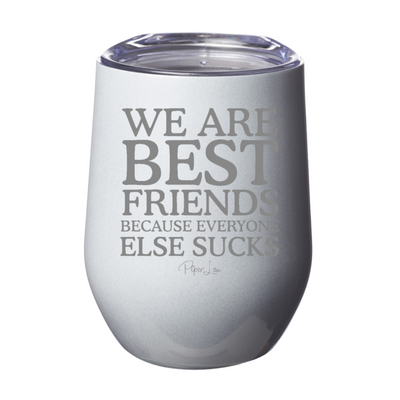 $10 Tuesday | We Are Best Friends Because Everyone Else Sucks 12oz Stemless Wine Cup