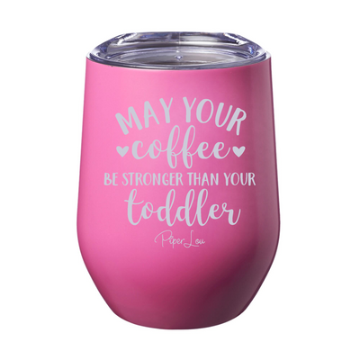 $15 Mother's Day Collection | May Your Coffee Be Stronger Than Your Toddler 12oz Stemless Wine Cup