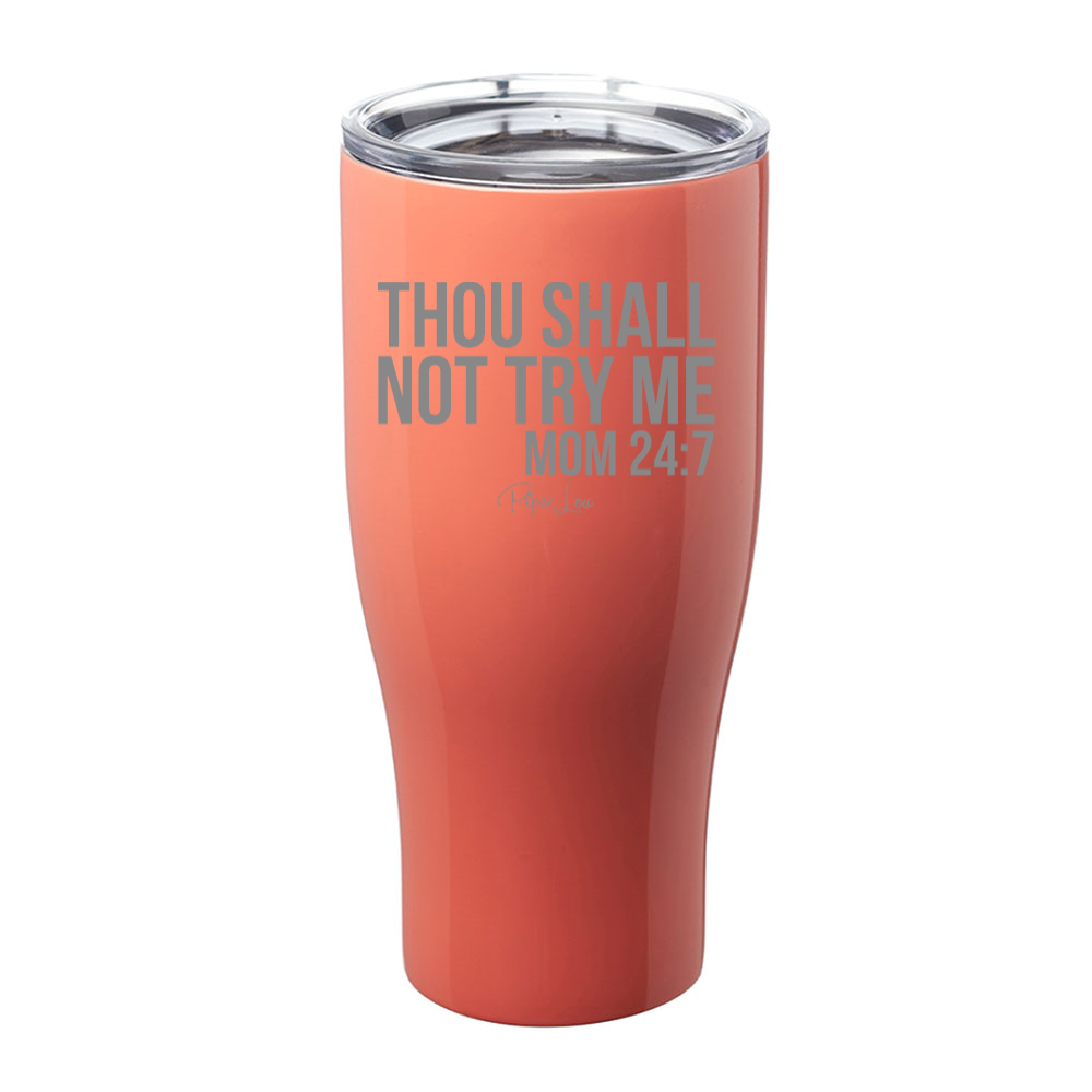 $15 Mother's Day Collection | Mom 24/7 Thou Shall Not Try Me Laser Etched Tumbler