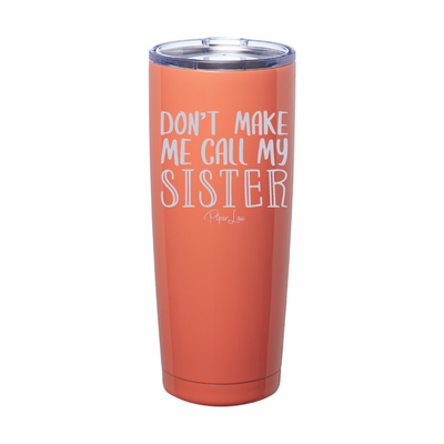 $12 Summer | Don't Make Me Call My Sister Laser Etched Tumbler