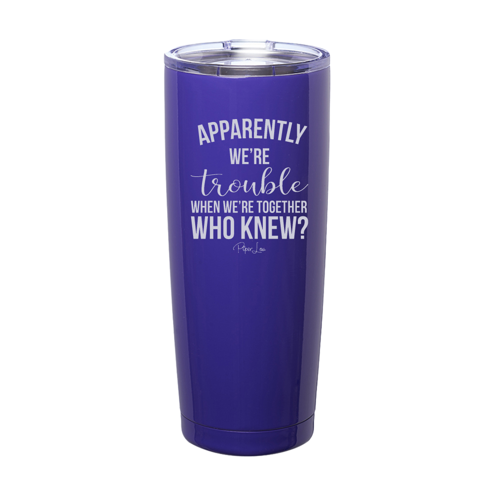 Flash Sale | Apparently We're Trouble When We're Together Laser Etched Tumbler