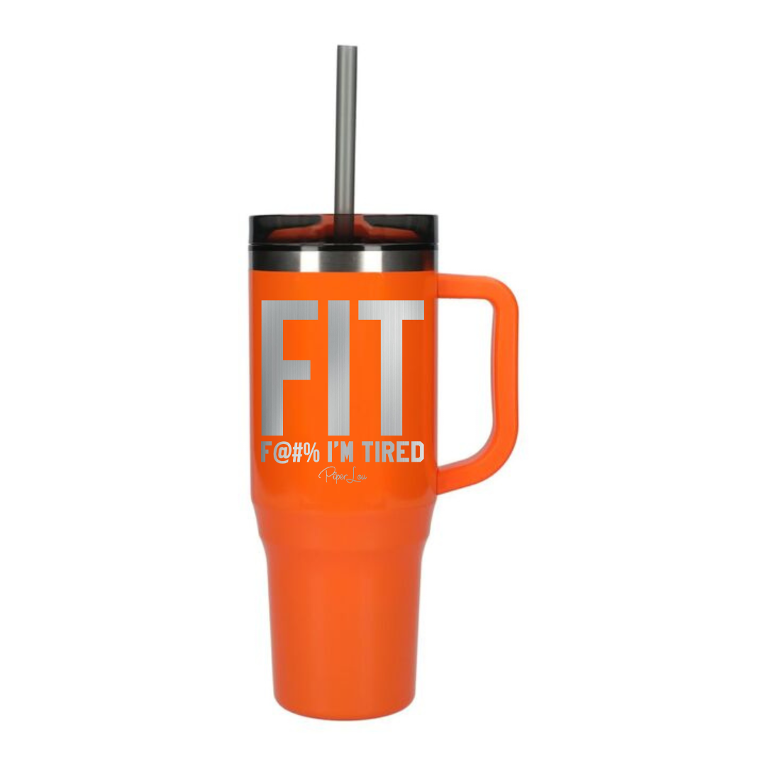 Fit Fuck I'm Tired - 40oz Traveler Lite Tumbler + Straw