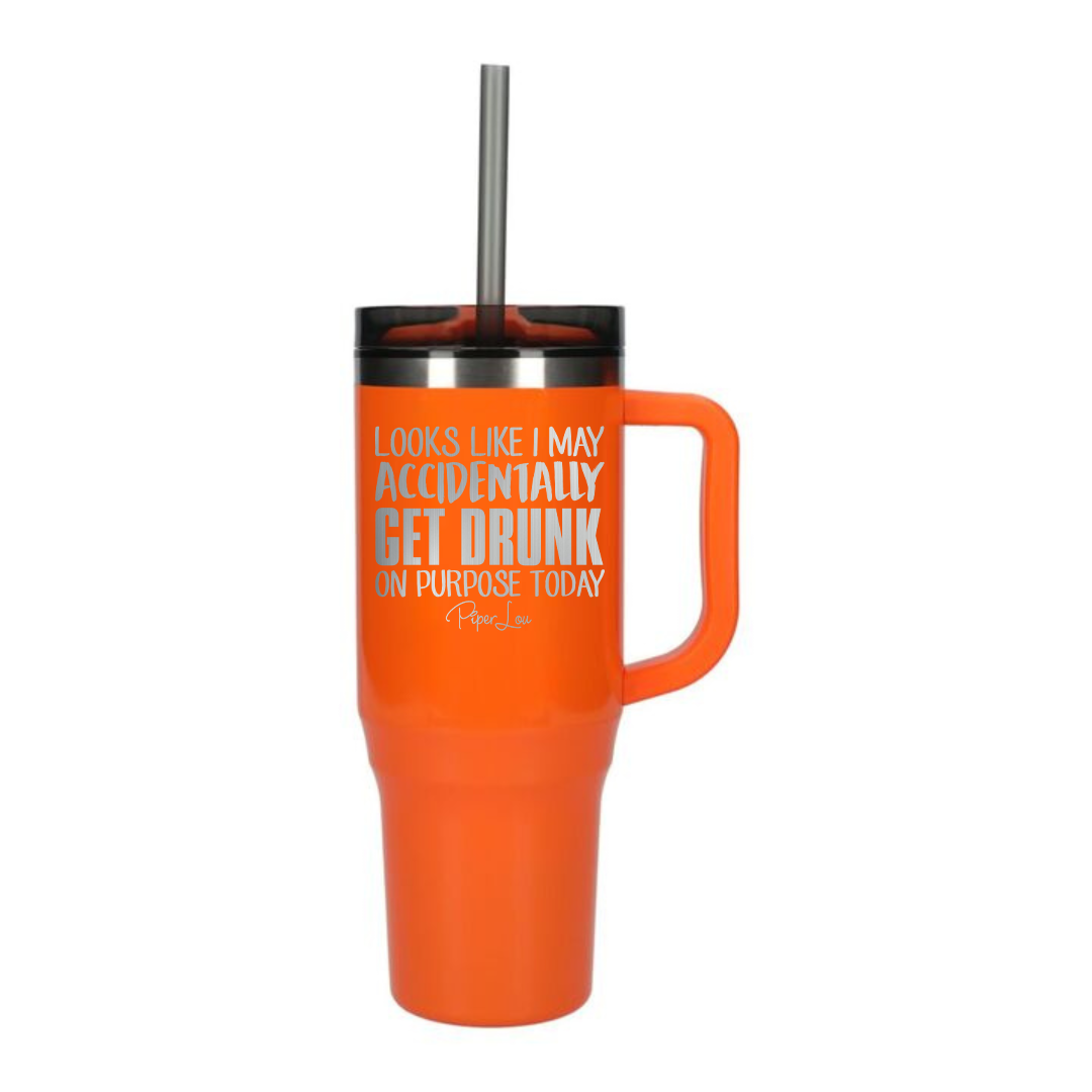 Looks Like I May Accidentally Get Drunk On Purpose - 40oz Traveler Lite Tumbler + Straw