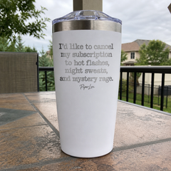 I'd Like To Cancel My Subscription To Hot Flashes, Night Sweats, And Mystery Rage — 20oz Engraved Adventure Tumbler — lifestyle hero
