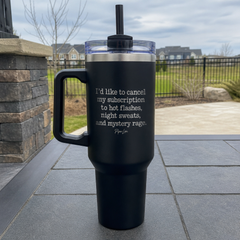 I'd Like To Cancel My Subscription To Hot Flashes, Night Sweats, And Mystery Rage — 40oz Engraved Travel Tumbler — lifestyle hero