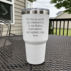 I'd Like To Cancel My Subscription To Hot Flashes, Night Sweats, And Mystery Rage — 30oz Engraved Tundra Tumbler — lifestyle hero