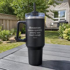 Menopause: Because Apparently Puberty Once Wasn't Enough — 40oz Engraved Travel Tumbler — lifestyle hero