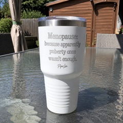 Menopause: Because Apparently Puberty Once Wasn't Enough — 30oz Engraved Tundra Tumbler — lifestyle hero