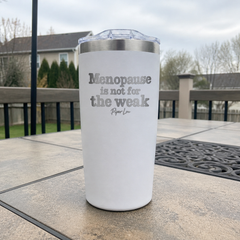 Menopause Is Not For The Weak — 20oz Engraved Adventure Tumbler — lifestyle hero