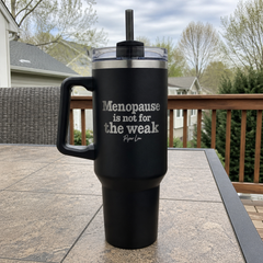 Menopause Is Not For The Weak — 40oz Engraved Travel Tumbler — lifestyle hero