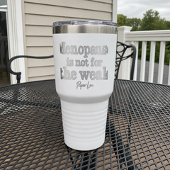 Menopause Is Not For The Weak — 30oz Engraved Tundra Tumbler — lifestyle hero