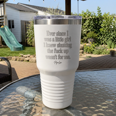 Ever Since I Was A Little Girl I Knew Shutting The F*ck Up Wasn't For Me — 30oz Engraved Tundra Tumbler — lifestyle hero