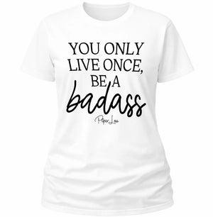 You Only Live Once Be A Badass - Classic Tee