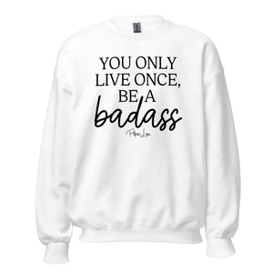 You Only Live Once Be A Badass - Crewneck Sweatshirt