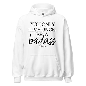 You Only Live Once Be A Badass - Graphic Hoodie