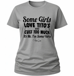 Some Girls Love Titos And Cuss Too Much - Classic Tee
