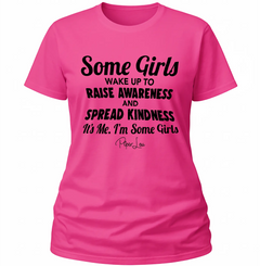 Some Girls Wake Up To Raise Awareness And Spread Kindness - Classic Tee