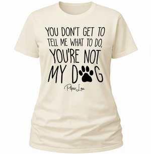 Youre Not My Dog - Classic Tee