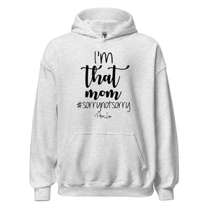 I'm That Mom Sorry Not Sorry - Graphic Hoodie