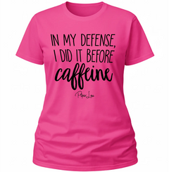 In My Defense I Did It Before Caffeine - Classic Tee