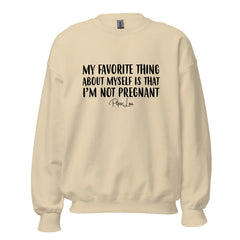 My Favorite Thing About Myself Is That I'm Not Pregnant - Crewneck Sweatshirt