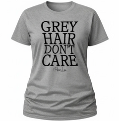 Grey Hair Don't Care - Classic Tee