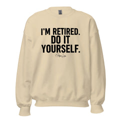 I'm Retired Do It Yourself - Crewneck Sweatshirt