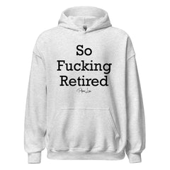 So Fucking Retired - Graphic Hoodie