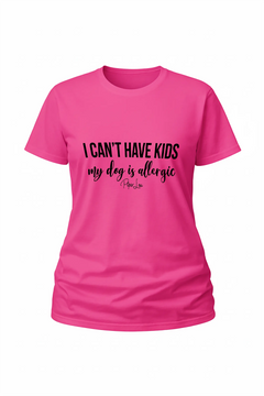 I Can't Have Kids My Dog Is Allergic - Classic Tee
