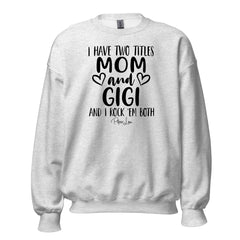 I Have Two Titles Mom And Gigi - Crewneck Sweatshirt